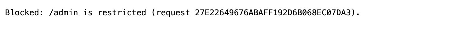 The demo's banning_message, with {{request.id}} interpolated A plain-text block response reading "Blocked: /admin is restricted (request 6236CCE83C3BB64804BFEF16CB8D64AC)."